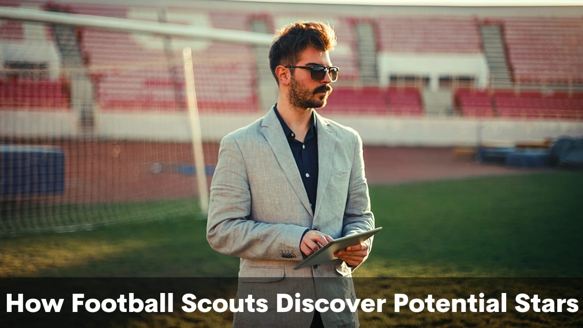 How Football Scouts Discover Potential Stars